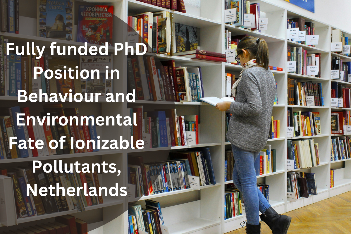 Fully funded PhD Position in Behaviour and Environmental Fate of Ionizable Pollutants, Netherlands