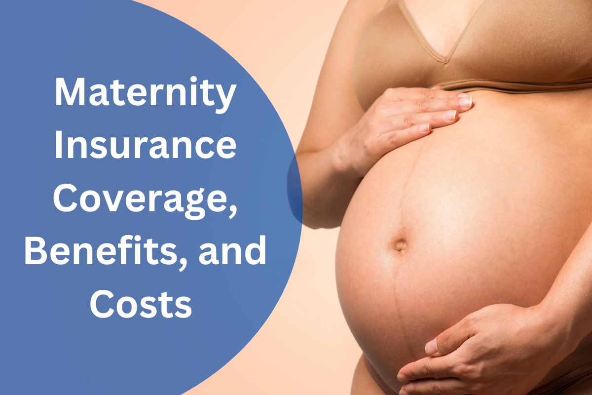 Maternity Insurance Coverage, Benefits, and Costs 